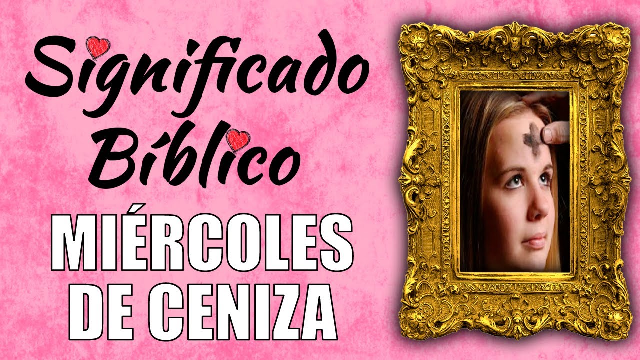 Descubre el significado bíblico del Miércoles de Ceniza