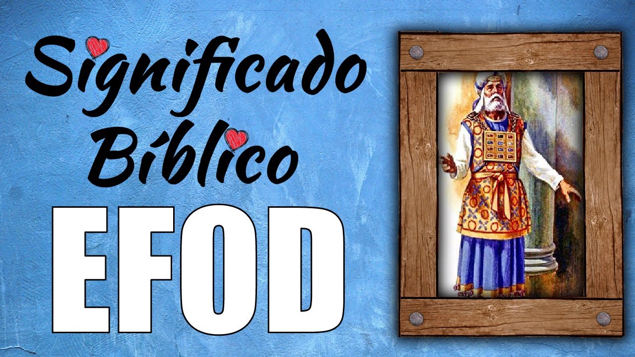El significado bíblico del efod y su importancia en la adoración