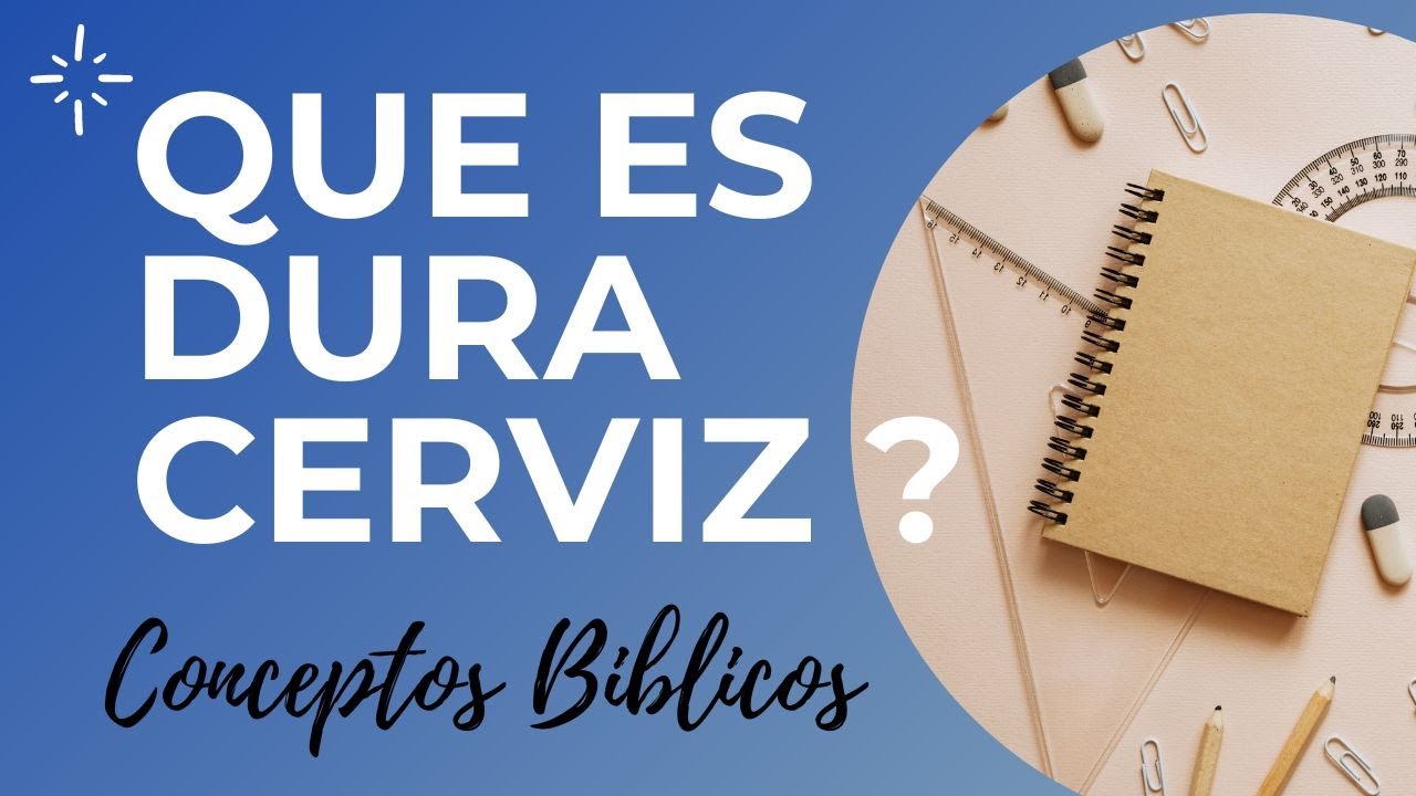 Significado de cerviz en la Biblia y su relevancia en tu vida
