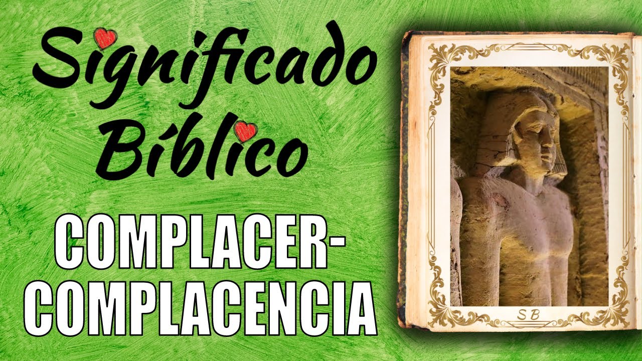 Comprende el significado de la complacencia según la Biblia