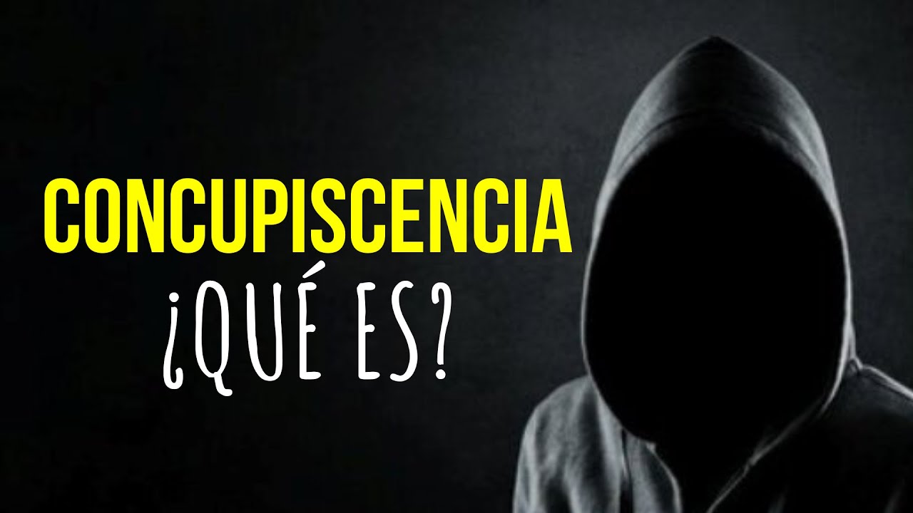 Descubre el verdadero significado de la concupiscencia en la Biblia