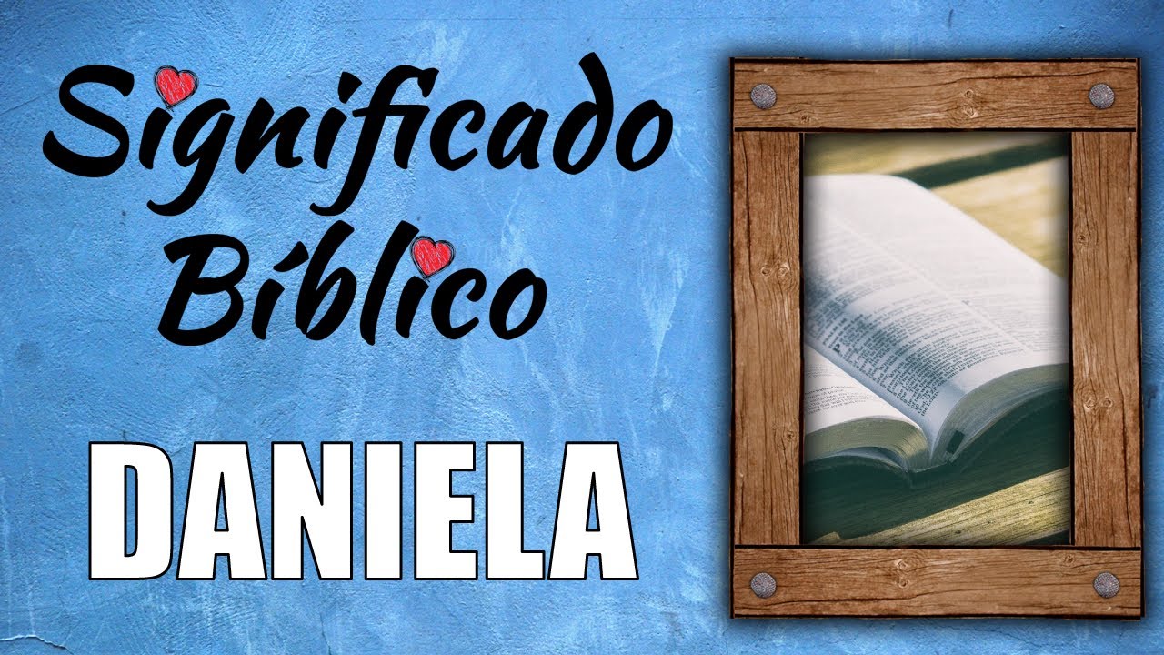 El significado bíblico del nombre Daniela y su importancia en la fe