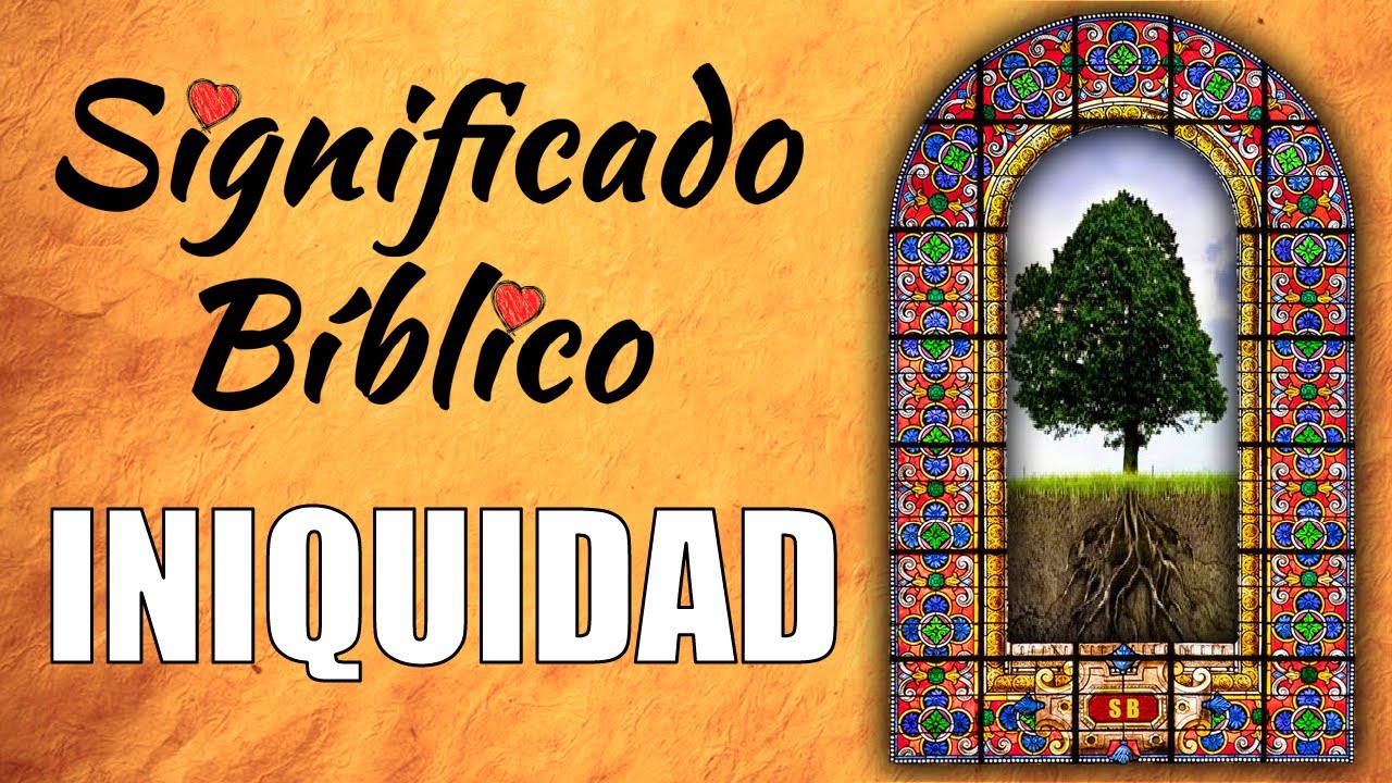 Iniquidad en la Biblia: significado y prevención