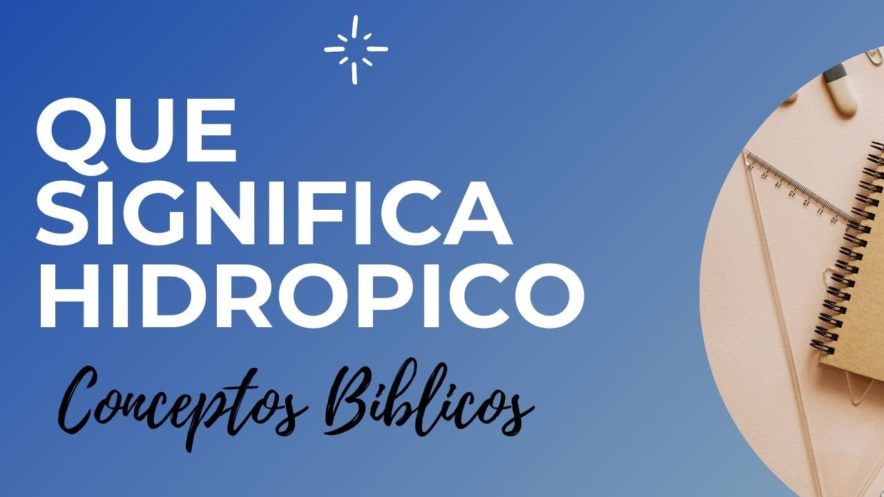 Significado bíblico de hidrópico y su importancia en la fe cristiana