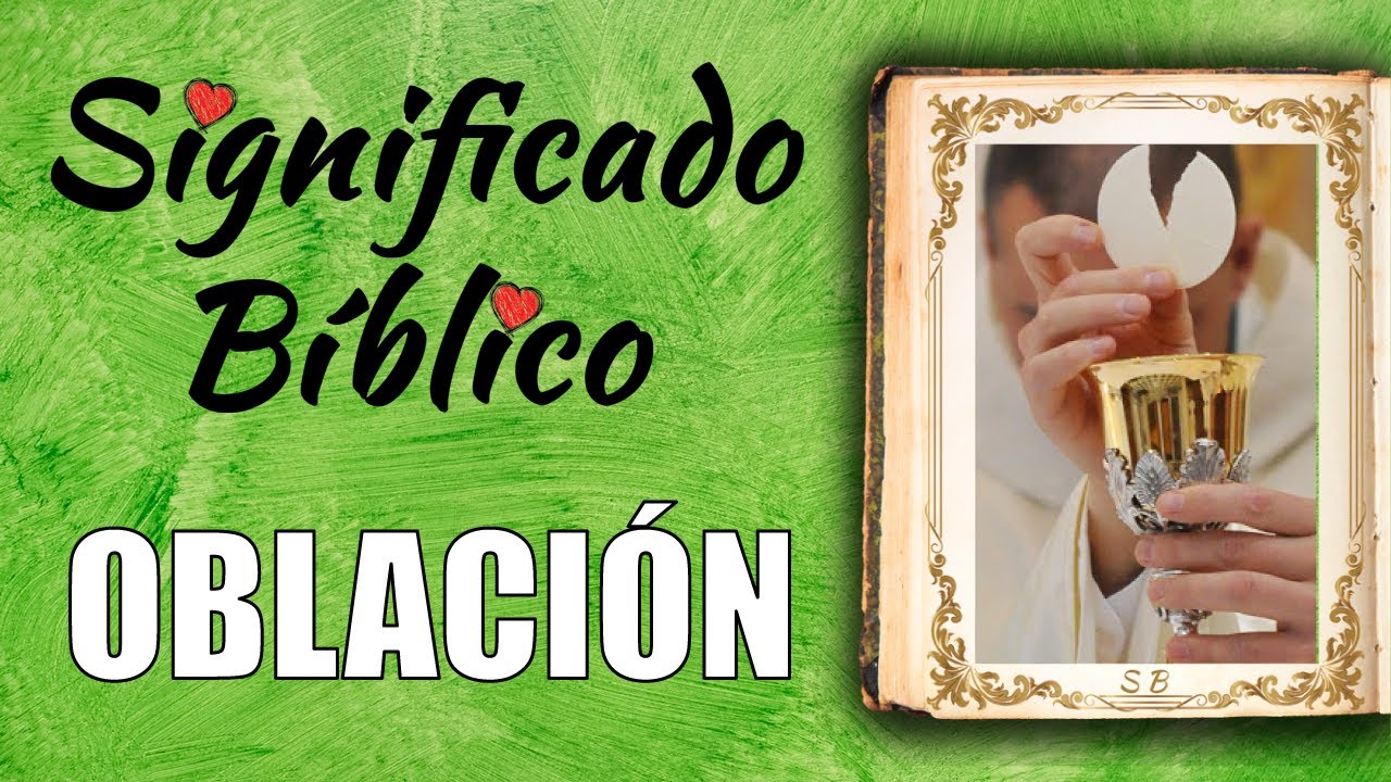 Significado bíblico de la oblación y su importancia en la fe