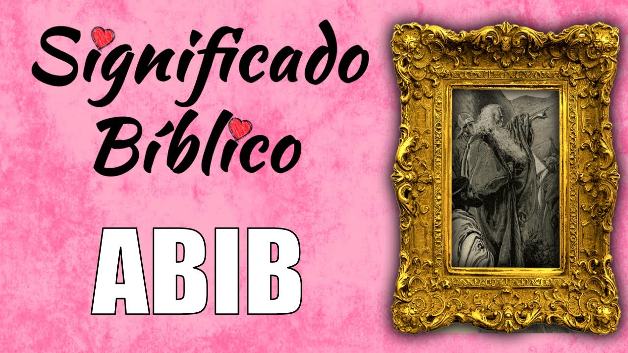 Significado del Mes de Abib en la Biblia y su relevancia religiosa