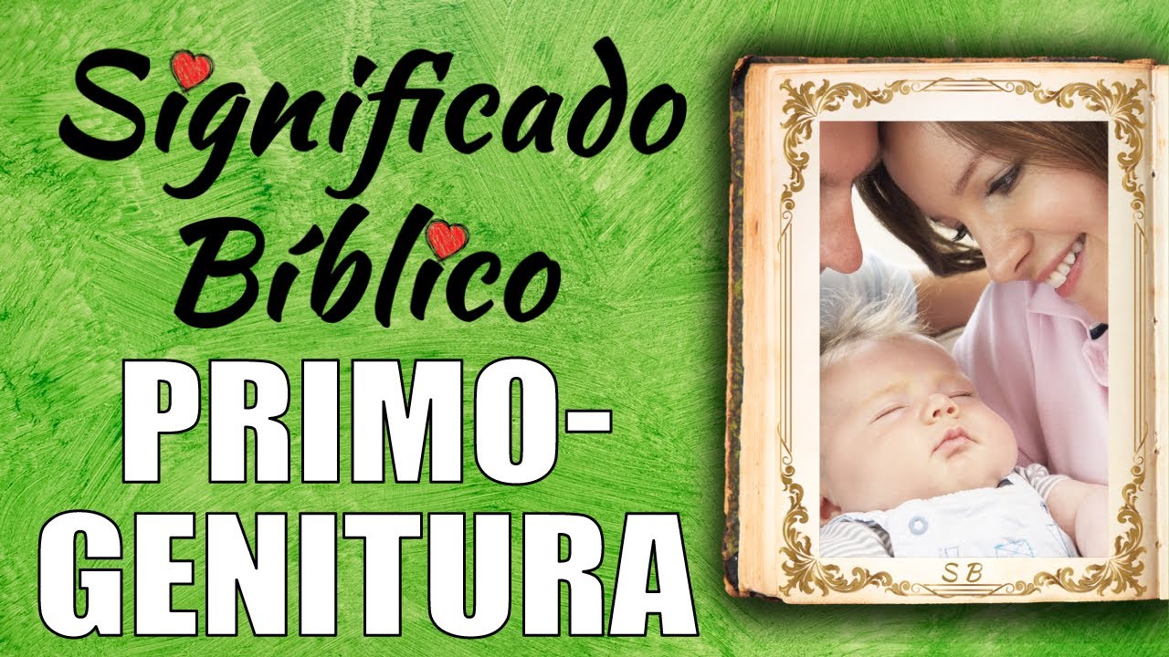El significado bíblico del primogénito: una reflexión espiritual