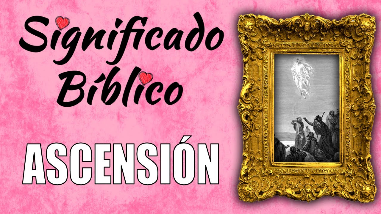La Ascensión en la Biblia: Significado y Significado Espiritual