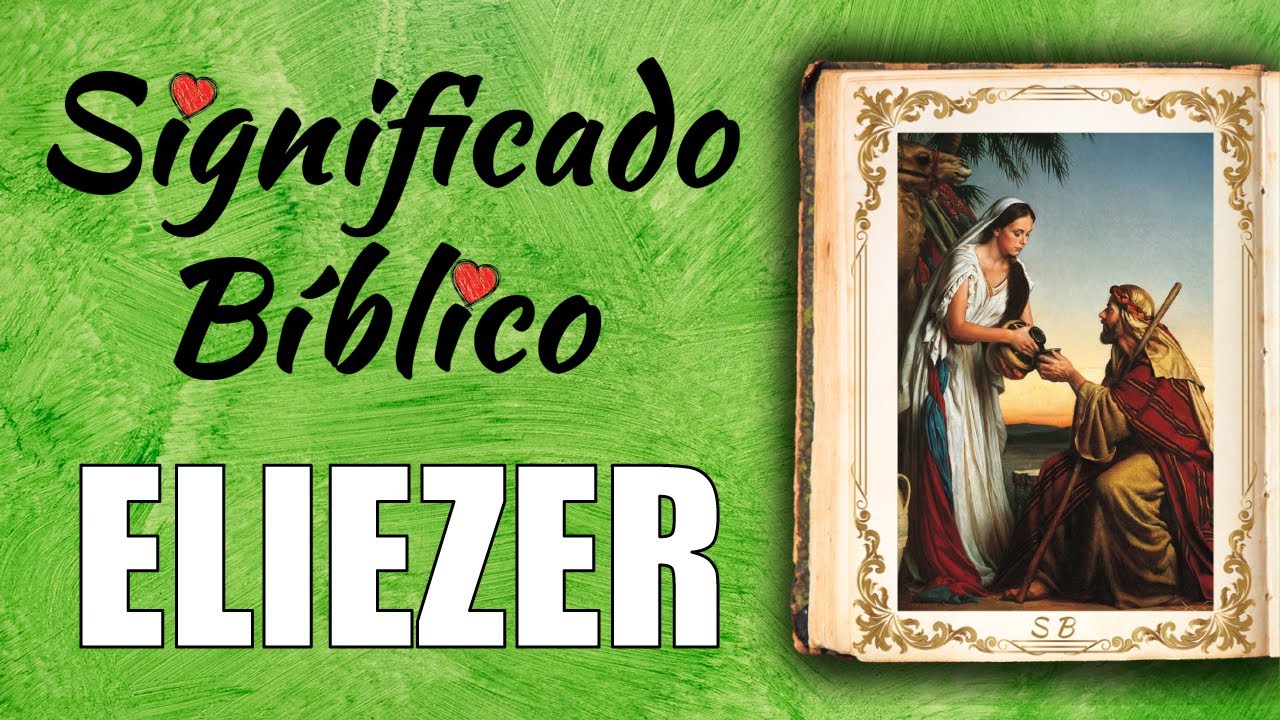 Significado bíblico de Eliezer y su importancia
