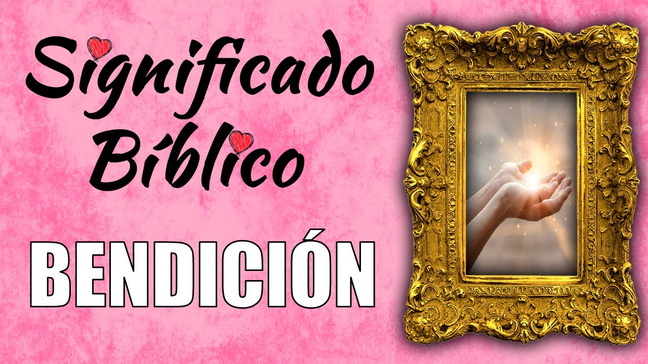 Significado bíblico de bendecir y su importancia en tu vida espiritual