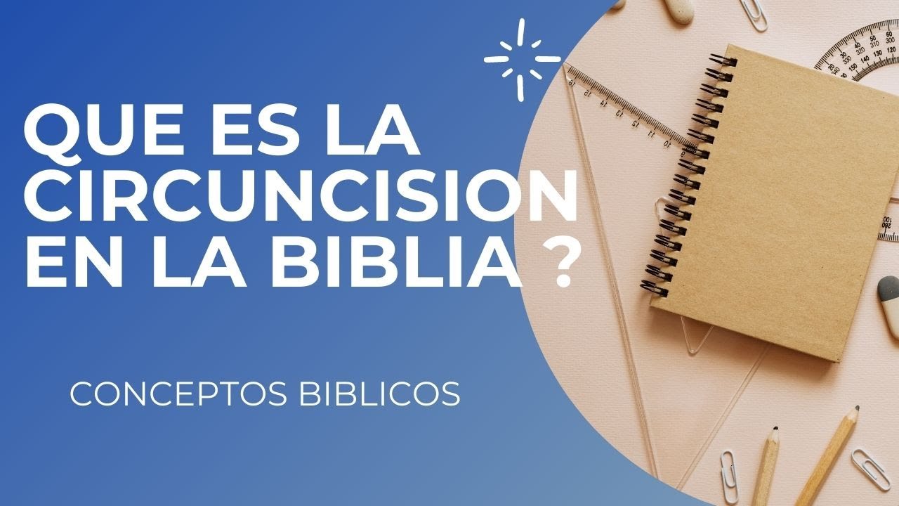 Significado bíblico de la circuncisión: ¿Qué dice la Palabra de Dios?