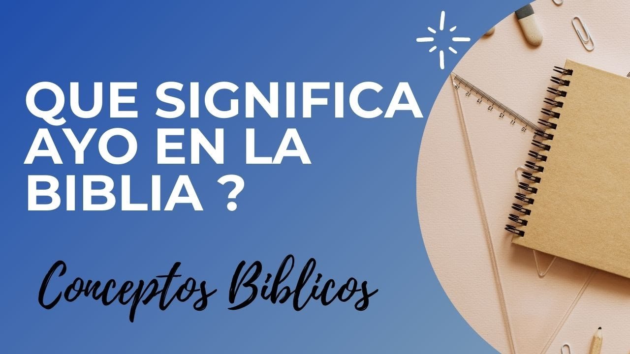 Significado de Ayo en la Biblia y su importancia