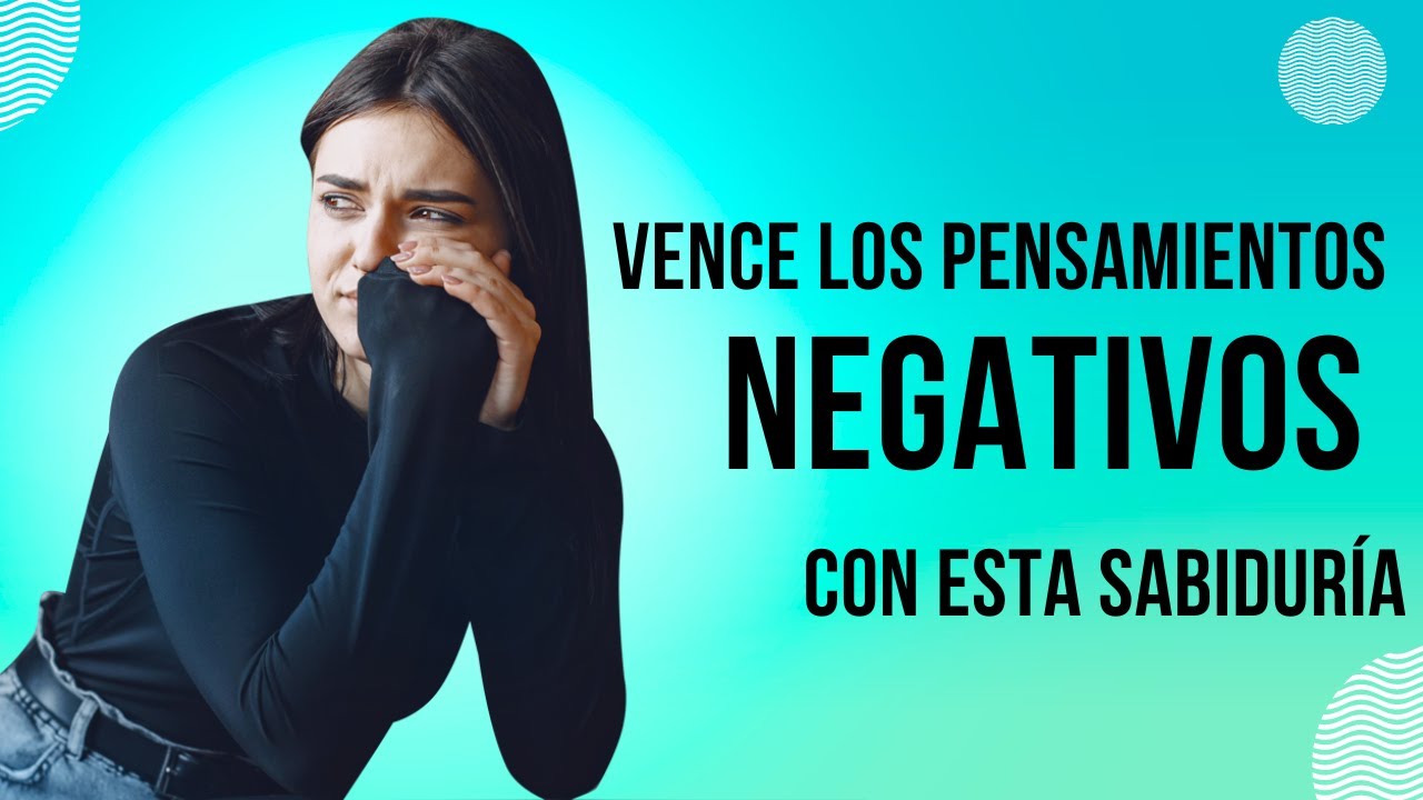 Vencer pensamientos negativos con la Biblia