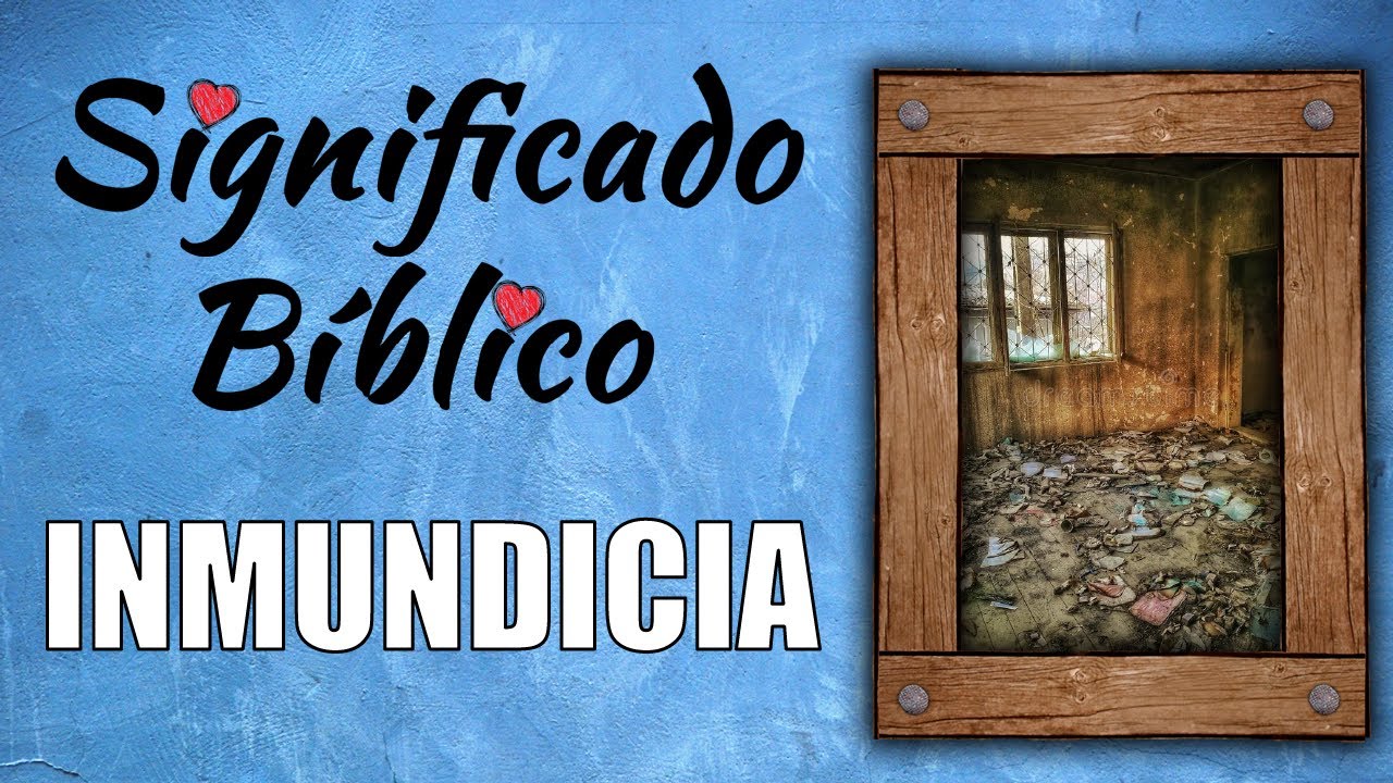 Inmundicia espiritual según la Biblia: ¿Qué dice Dios?