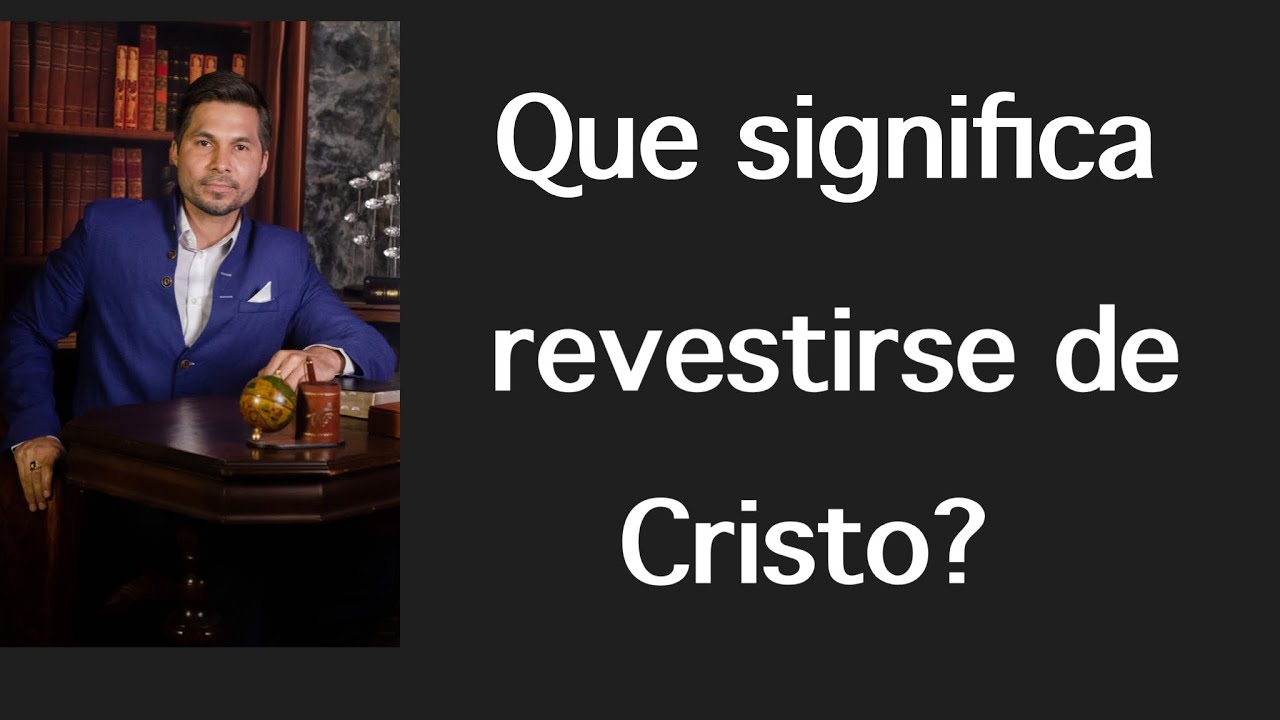 Ser revestidos según la Biblia y su importancia