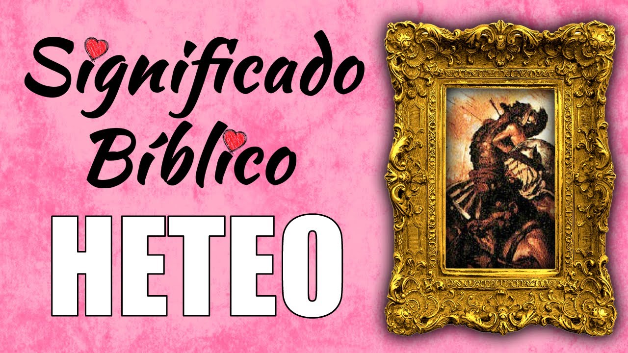 Significado de Heteo en la Biblia y su importancia