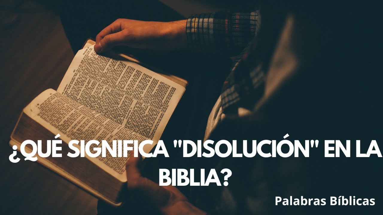 Significado de disolución en la Biblia y su mensaje