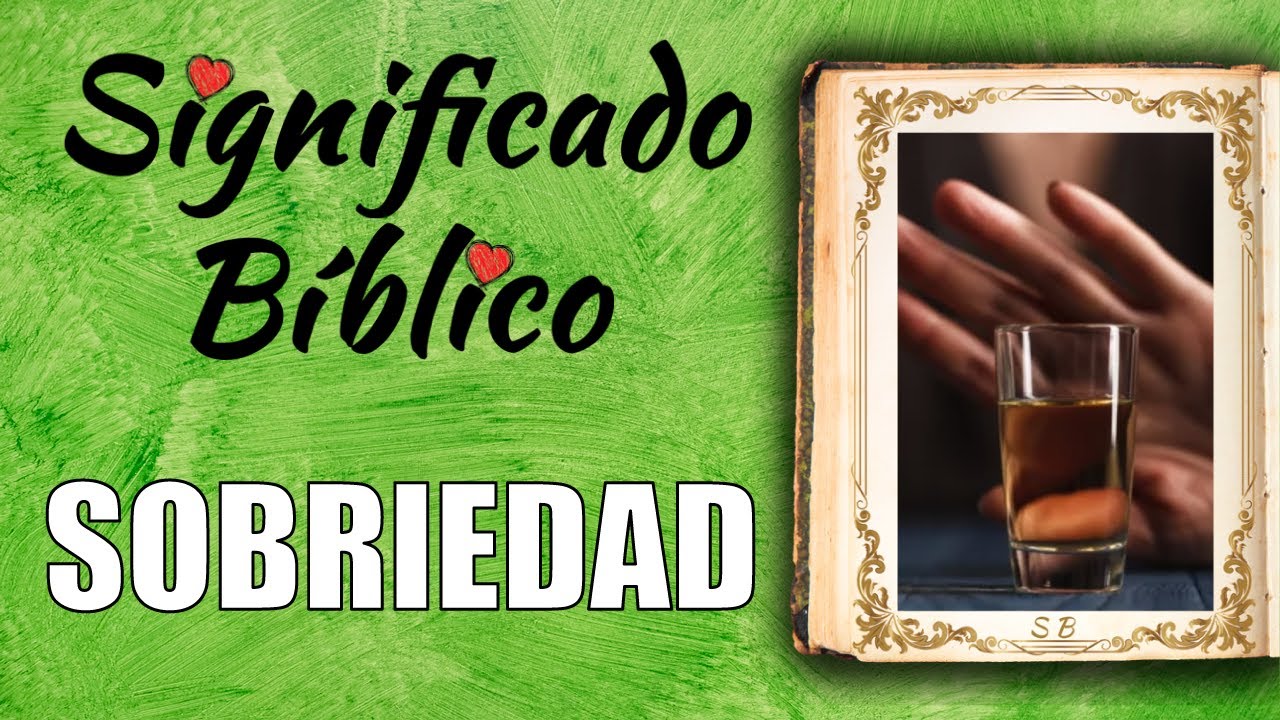 Sobriedad según la Biblia y su importancia en la vida cristiana