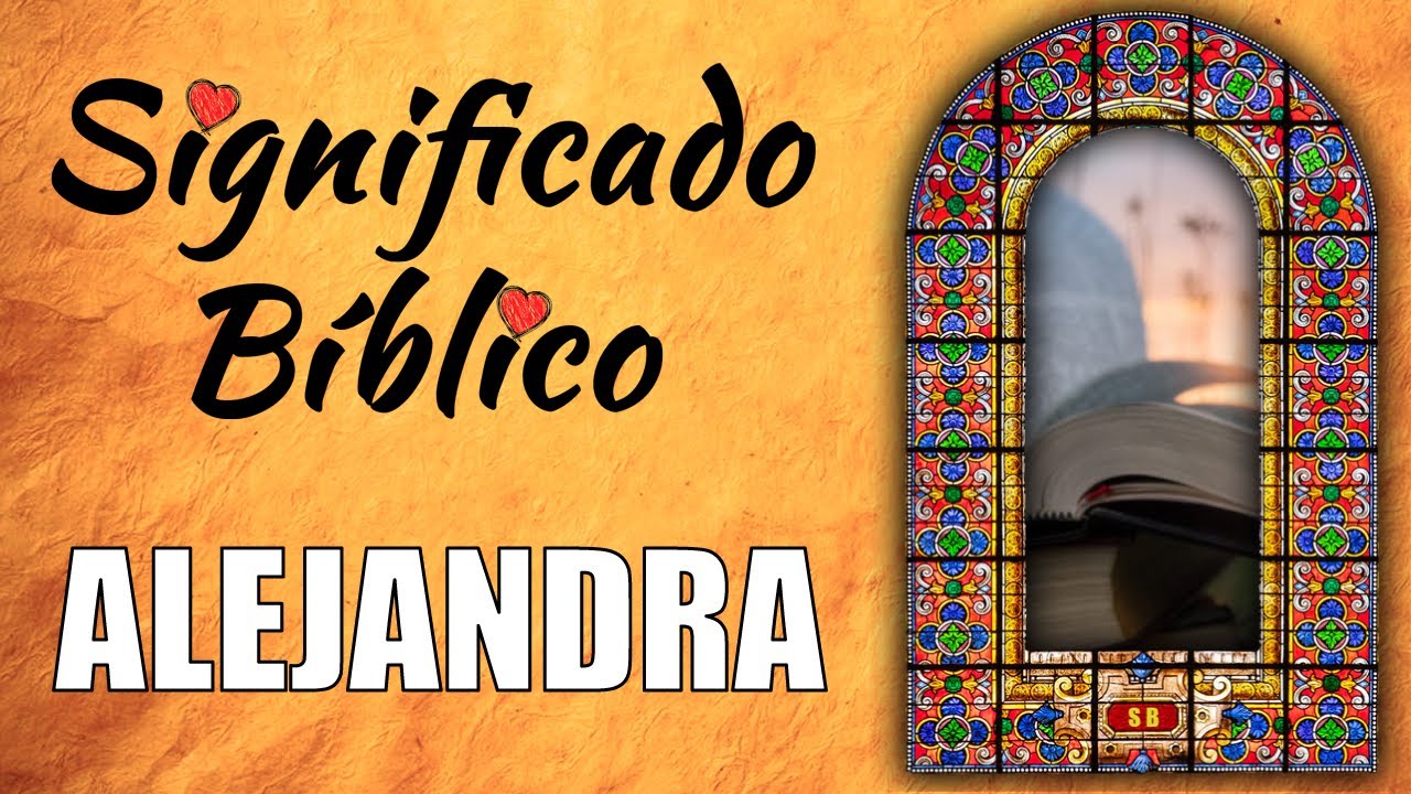 Significado bíblico del nombre Alejandra y su importancia en la fe