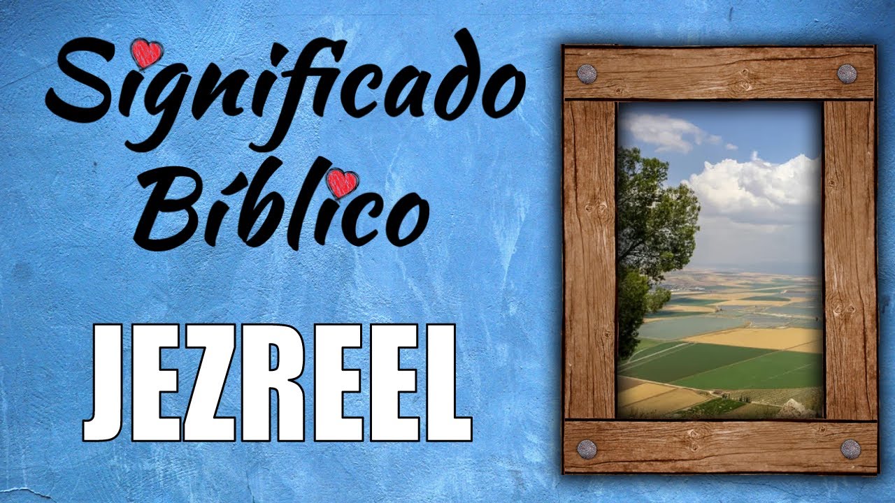 Significado bíblico del nombre Jezreel