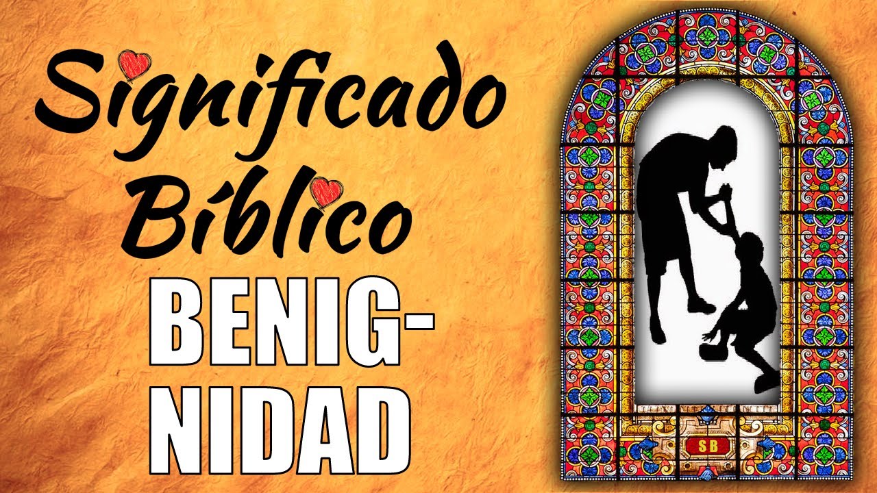 Significado de benigno en la Biblia y su importancia en la fe