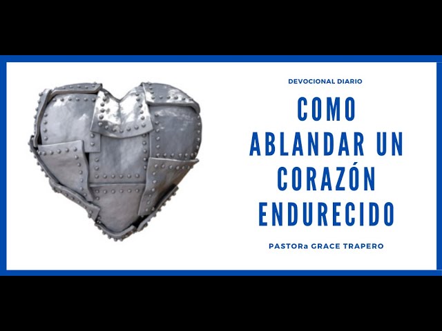 Cómo suavizar un corazón endurecido según la Biblia
