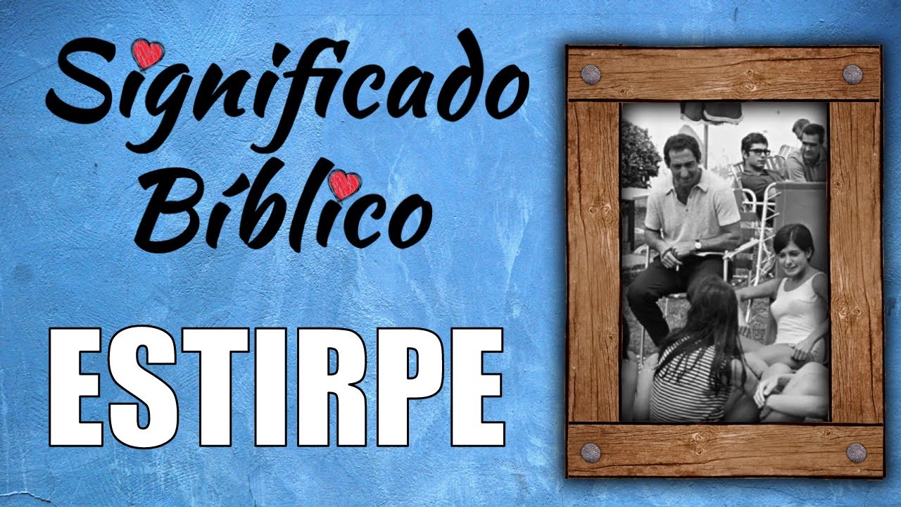 Significado de estirpe en la Biblia y fe cristiana