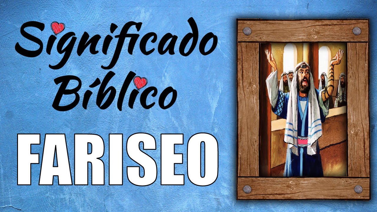 Significado de fariseo en la Biblia y su importancia en la fe