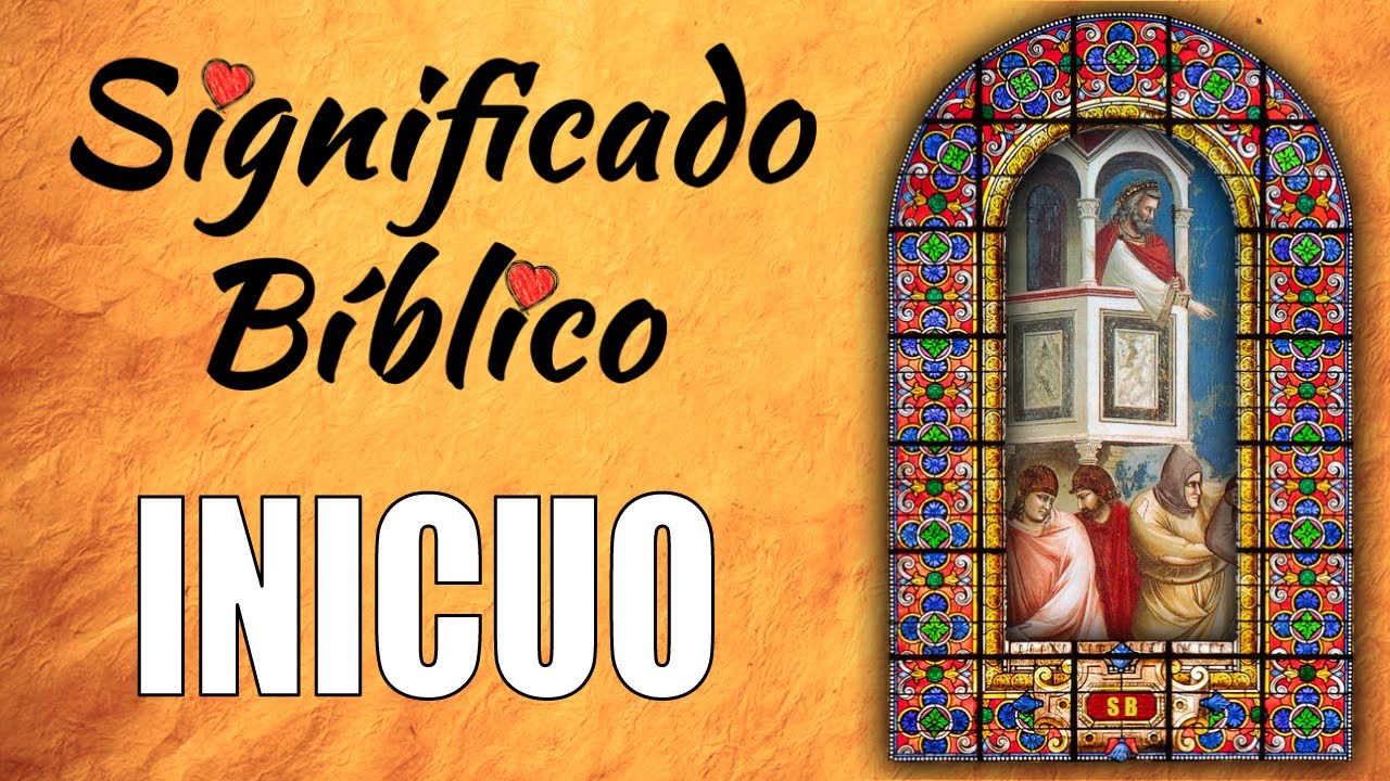 Significado de inicuo en la Biblia y su relevancia actual