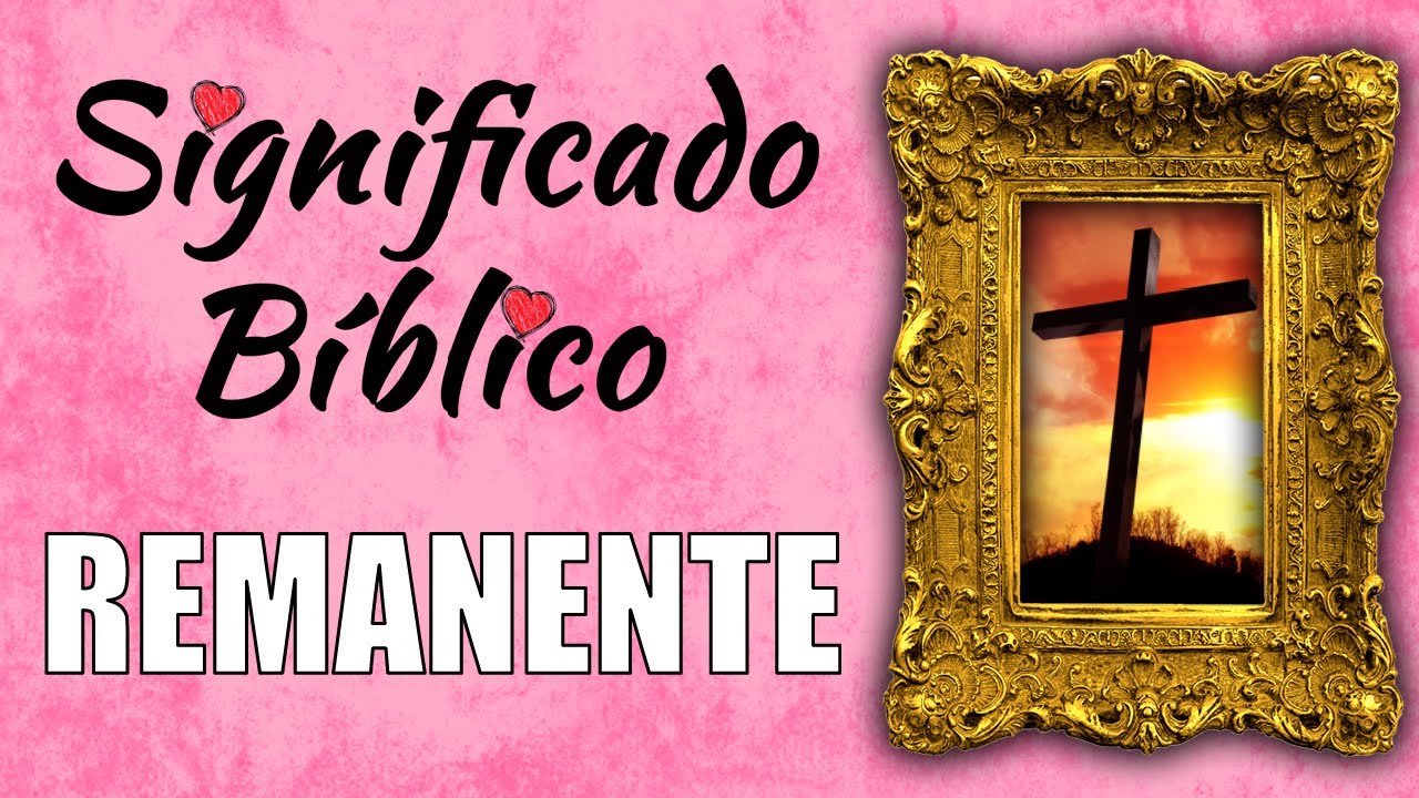Significado de remanente en la Biblia y su importancia en la fe