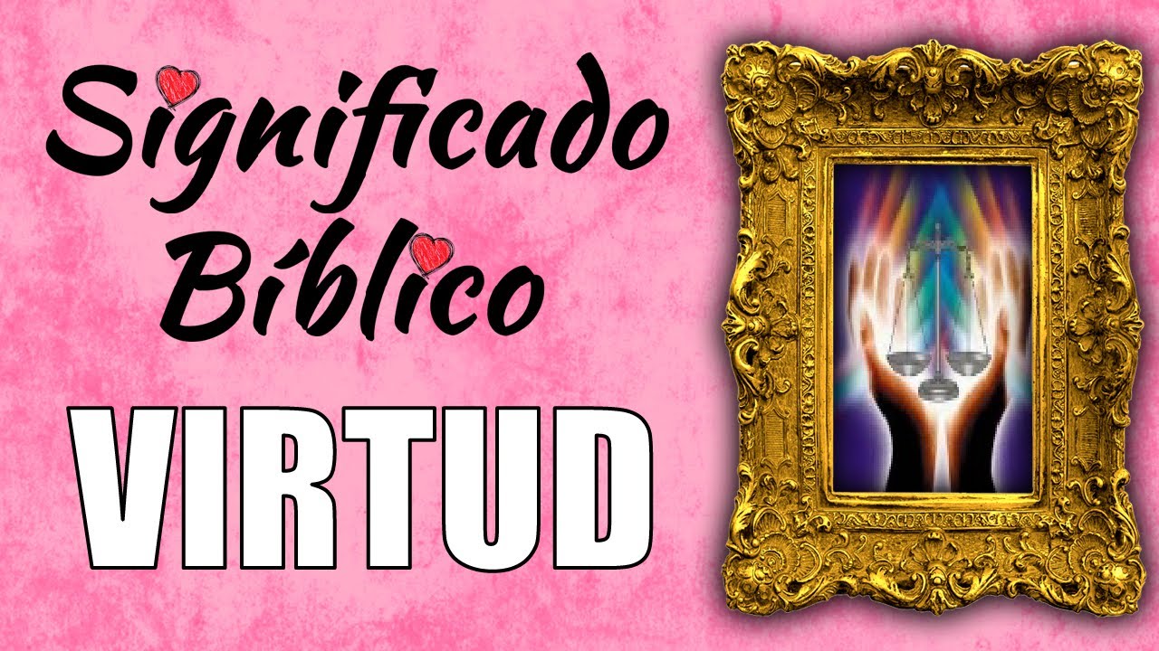 Virtud en la Biblia: significado y aplicación