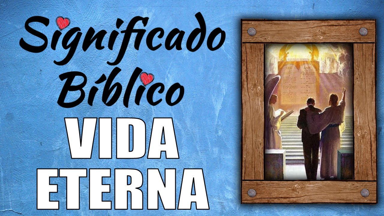 Descubre el significado de la vida eterna en la Biblia