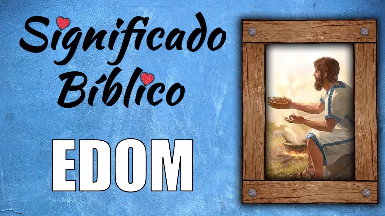 Descubre el simbolismo y significado de Edom en la Biblia