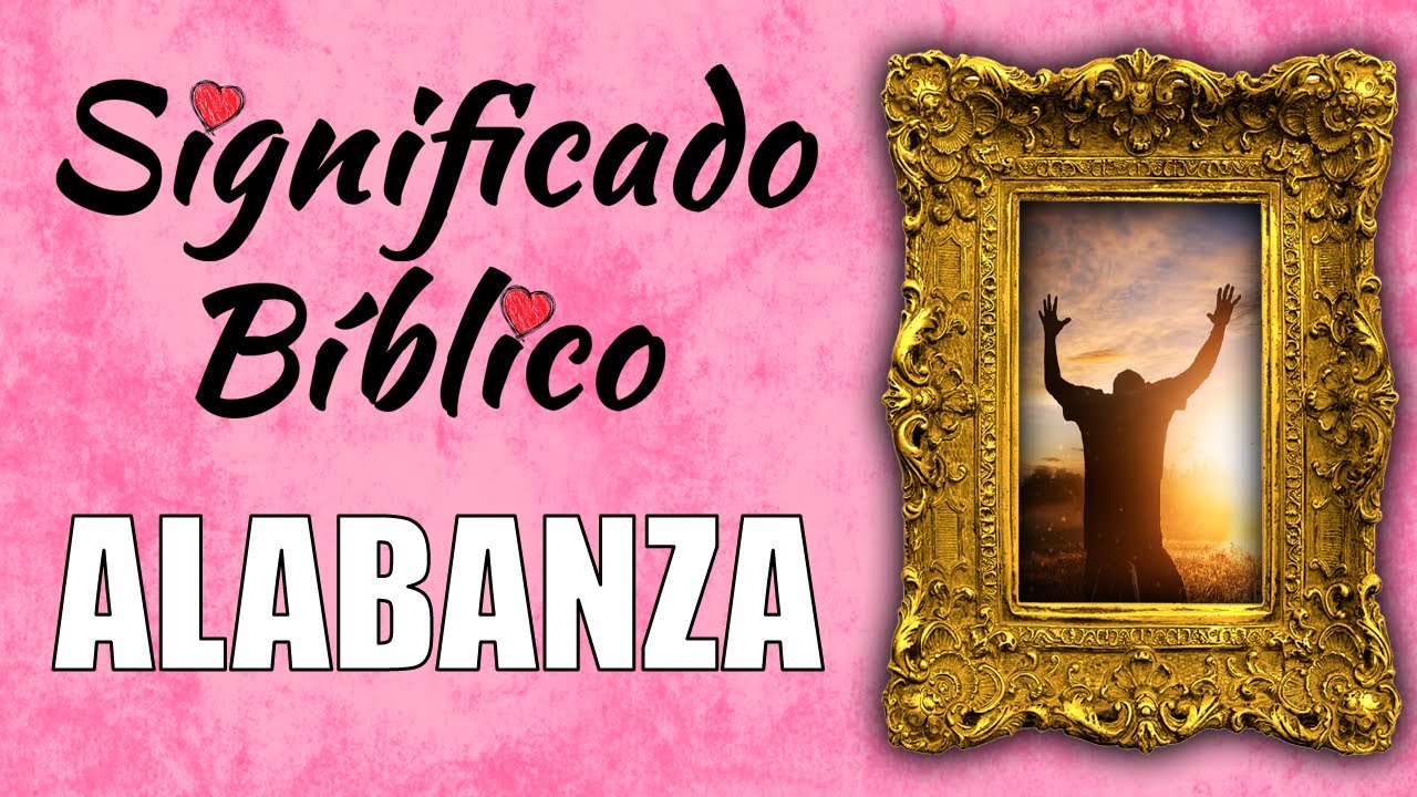 Descubre el verdadero significado de la alabanza en la Biblia