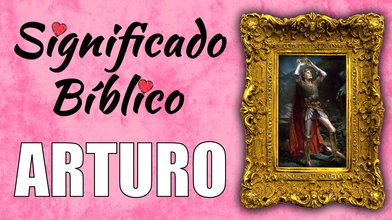 El significado bíblico del nombre Arturo: una reflexión espiritual
