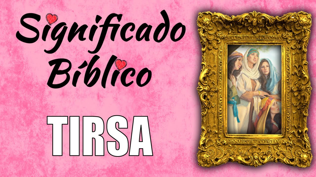 Historia y relevancia religiosa de Tirsa en la Biblia