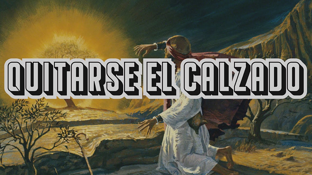 La importancia de quitarse el calzado en la Biblia