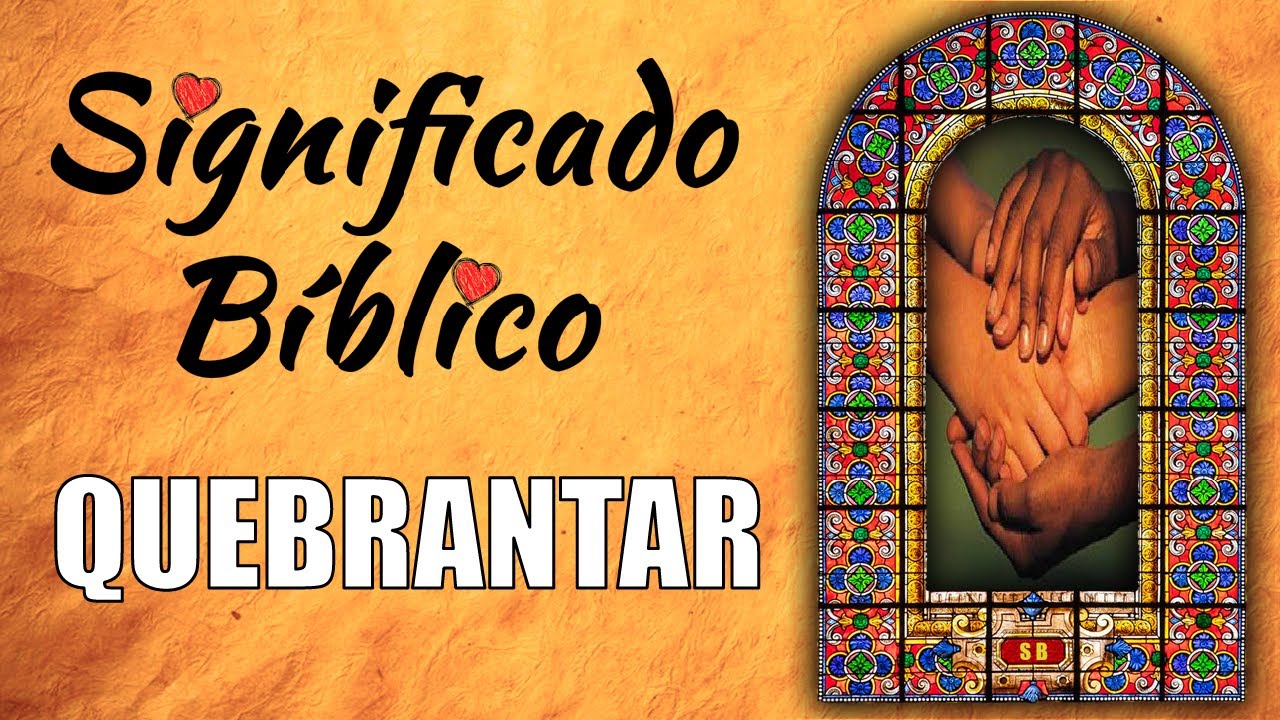 Qué significa quebrantar según la Biblia: explicación y ejemplos