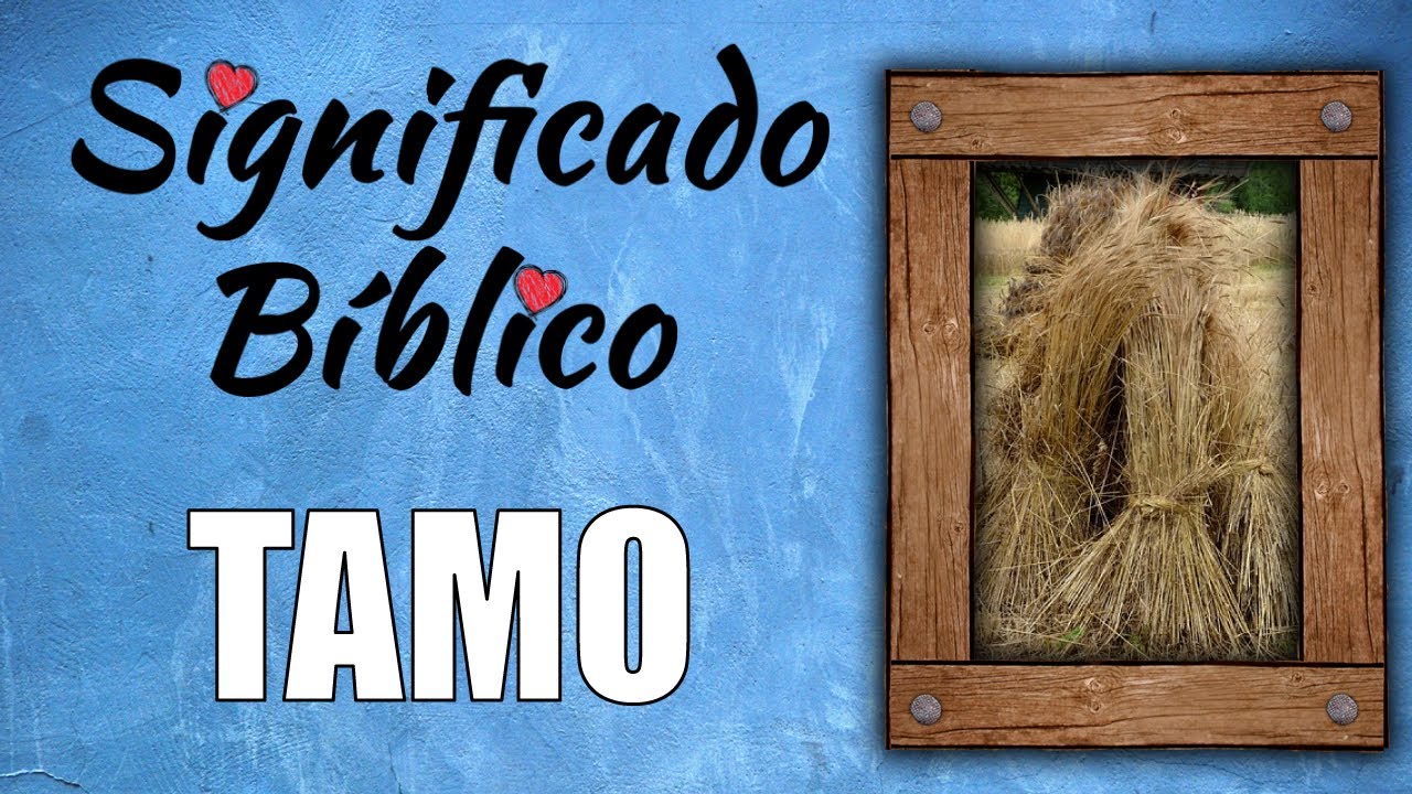 Significado bíblico de tamo: Descubre su simbolismo en las Escrituras