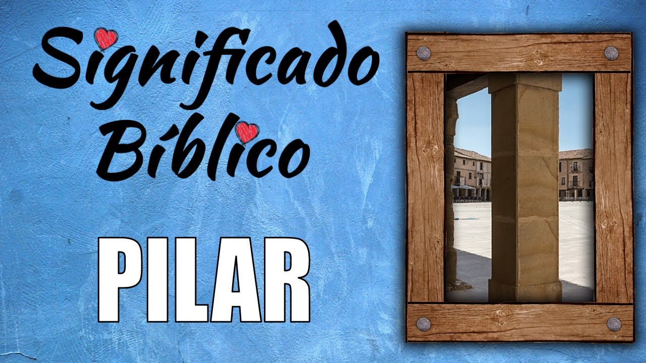 Significado de los pilares en la Biblia y su importancia en la fe