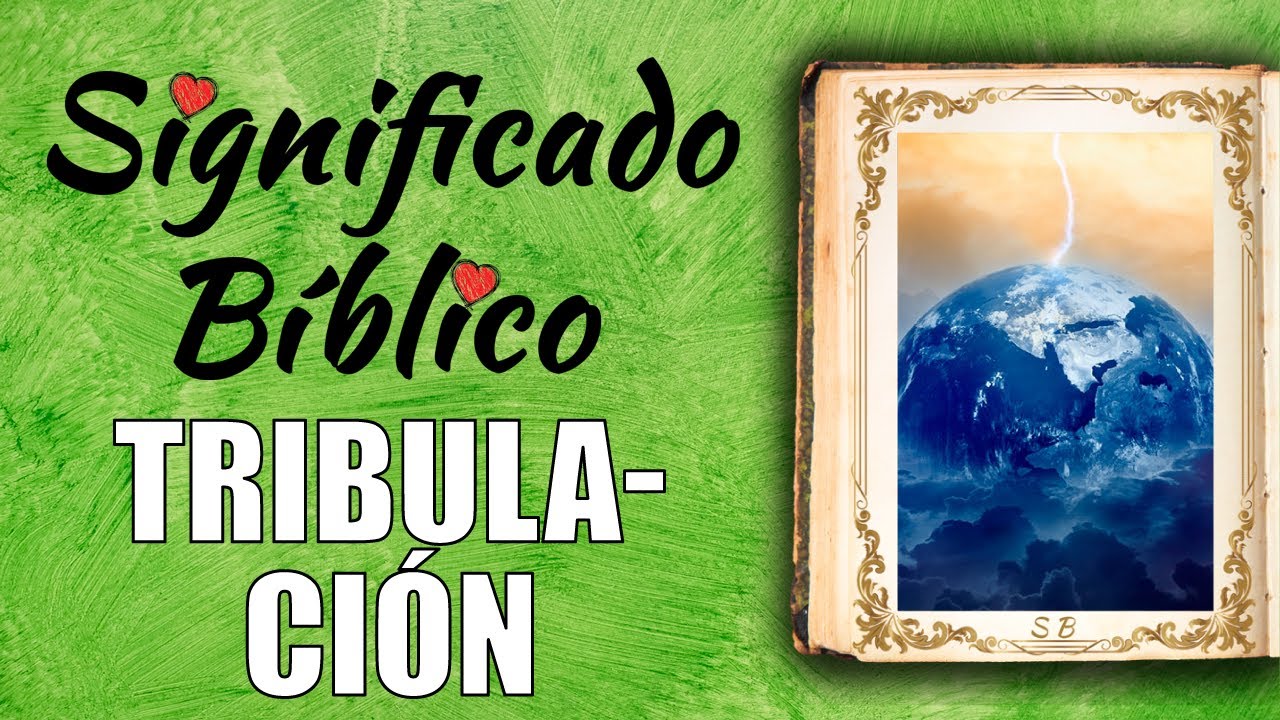 Tribulación en la Biblia: significado y afrontamiento