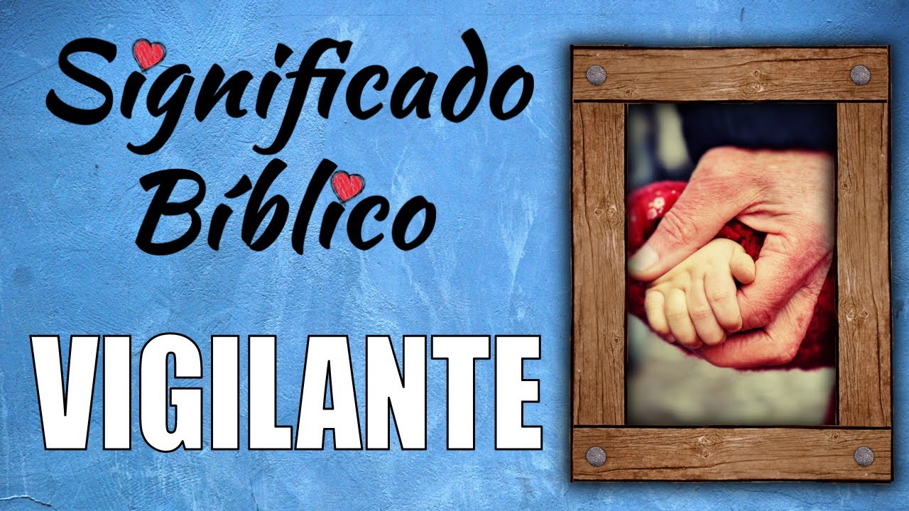 Vigilante en la Biblia: significado e importancia en la vida cristiana