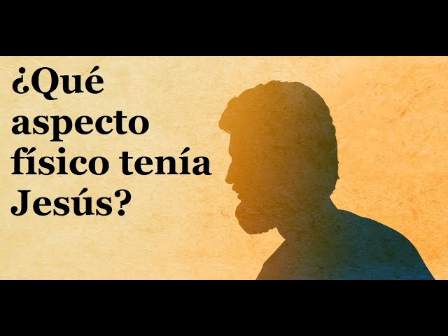 Aspecto físico de Jesús en la Biblia: Palabra de Dios