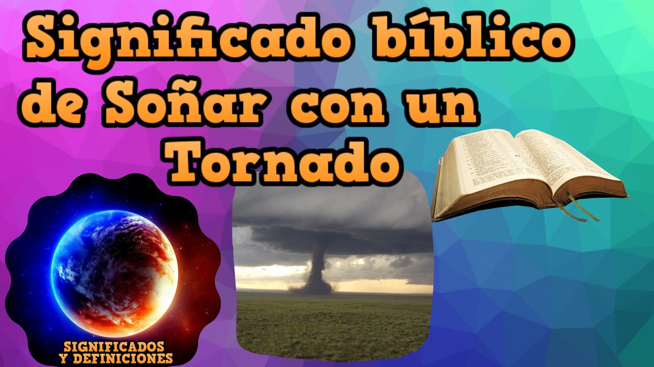 Descubre el significado de soñar con tornados en la Biblia