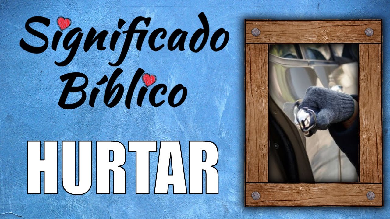 El significado de hurtar según la Biblia: explicación y versículos