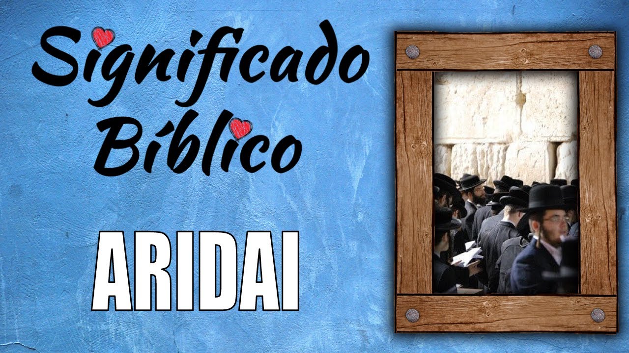 Significado de Aridai en la Biblia y fe cristiana