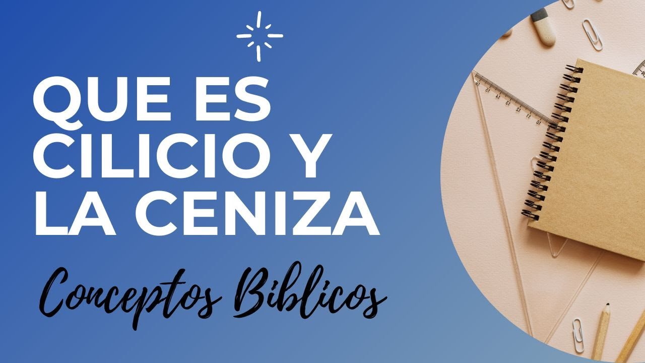Significado de cilicio y ceniza en la Biblia y fe cristiana