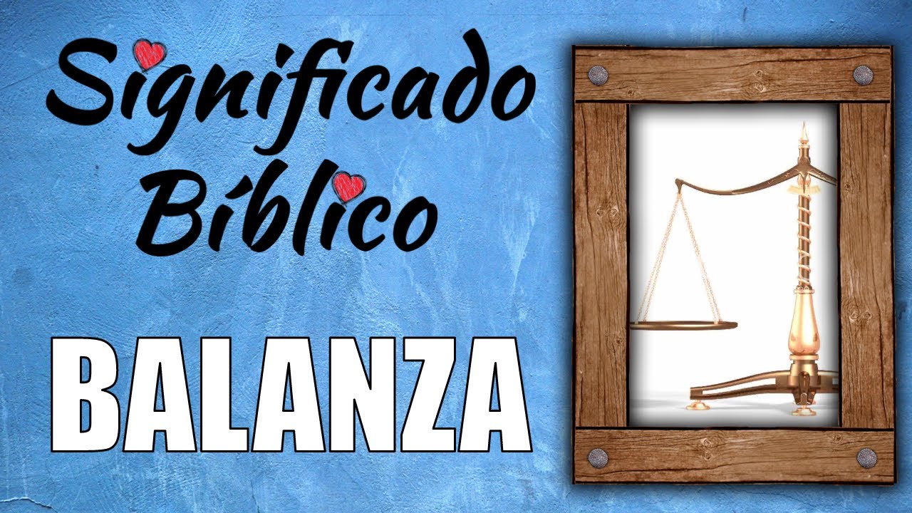 Significado de la balanza en la Biblia y su aplicación en la vida