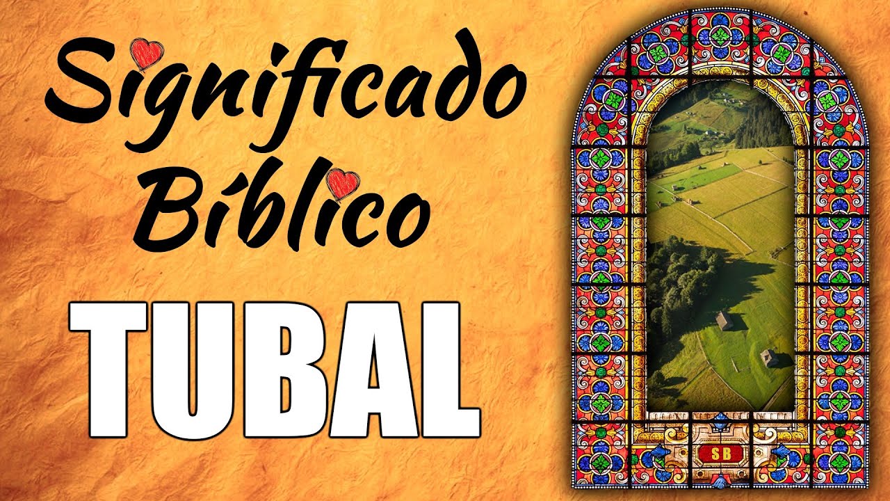 Tubal en la Biblia: significado e importancia
