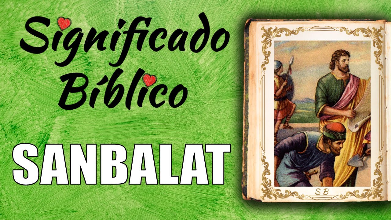 Descubre el papel de Sanbalat en la Biblia y su significado religioso